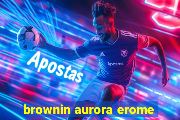 brownin aurora erome